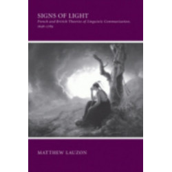 Signs of Light: French and British Theories of Linguistic Communication, 1648-1789