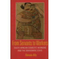 From Servants to Workers: South African Domestic Workers and the Democratic State
