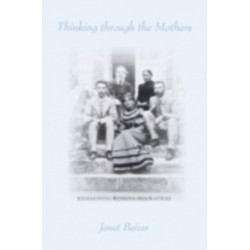 Thinking through the Mothers: Reimagining Women's Biographies