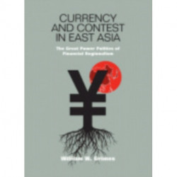 Currency and Contest in East Asia: The Great Power Politics of Financial Regionalism