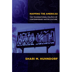 Mapping the Americas: The Transnational Politics of Contemporary Native Culture