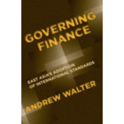 Governing Finance: East Asia's Adoption of International Standards