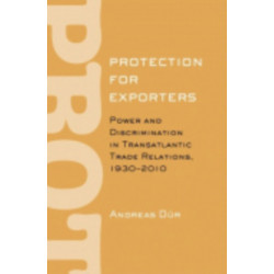 Protection for Exporters: Power and Discrimination in Transatlantic Trade Relations, 1930-2010