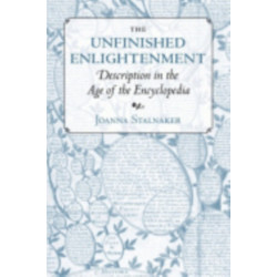 The Unfinished Enlightenment: Description in the Age of the Encyclopedia