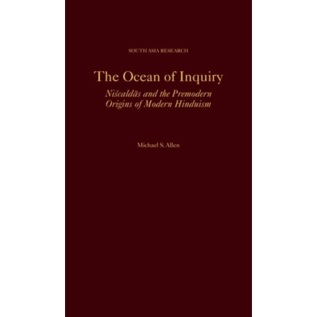 The Ocean of Inquiry: Niscaldas and the Premodern Origins of Modern Hinduism