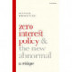 Zero Interest Policy and the New Abnormal: A Critique