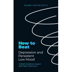 How to Beat Depression and Persistent Low Mood: A Brief, Evidence-based Self-help Treatment
