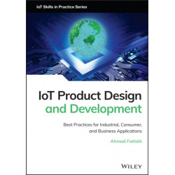 IoT Product Design and Development: Best Practices for Industrial, Consumer, and Business Applications