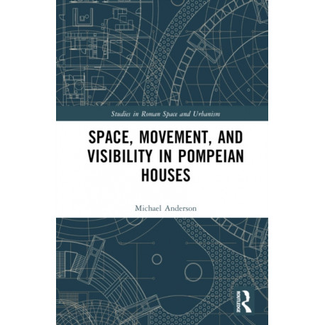 Space, Movement, and Visibility in Pompeian Houses