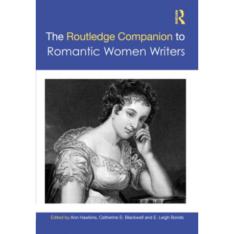 The Routledge Companion to Romantic Women Writers