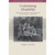 Colonising Disability: Impairment and Otherness Across Britain and Its Empire, c. 1800–1914