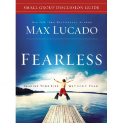 Fearless Small Group Discussion Guide: Imagine Your Life Without Fear