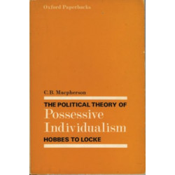 The Political Theory of Possessive Individualism: Hobbes to Locke
