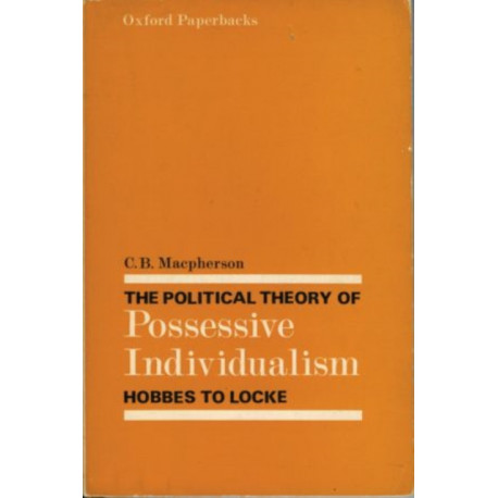 The Political Theory of Possessive Individualism: Hobbes to Locke