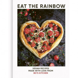 Eat the Rainbow: Vegan Recipes Made with Love from Bo's Kitchen