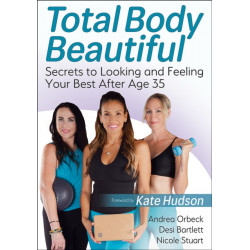 Total Body Beautiful: Secrets to Looking and Feeling Your Best After Age 35