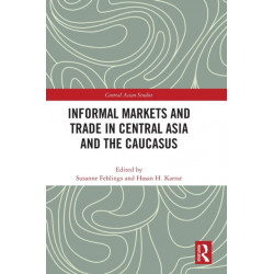 Informal Markets and Trade in Central Asia and the Caucasus