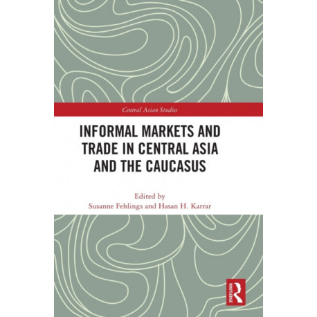 Informal Markets and Trade in Central Asia and the Caucasus