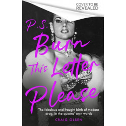 P.S. Burn This Letter Please: The fabulous and fraught birth of modern drag, in the queens' own words