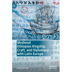 Medieval Ethiopian Kingship, Craft, and Diplomacy with Latin Europe