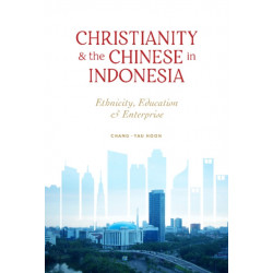Christianity and the Chinese in Indonesia: Ethnicity, Education and Enterprise