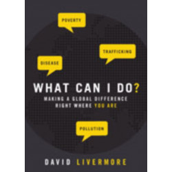 What Can I Do?: Making a Global Difference Right Where You Are