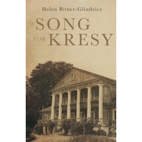 A Song For Kresy: A Story of war, of loss and a family’s survival