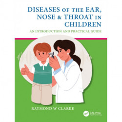 Diseases of the Ear, Nose & Throat in Children: An Introduction and Practical Guide