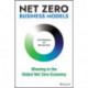 Net Zero Business Models: Winning in the Global Net Zero Economy