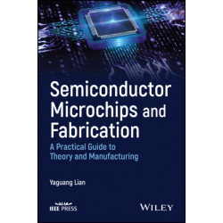 Semiconductor Microchips and Fabrication: A Practical Guide to Theory and Manufacturing