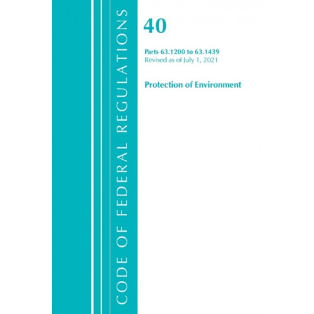 Code of Federal Regulations, Title 40 Protection of the Environment 63.1200-63.1439, Revised as of July 1, 2021