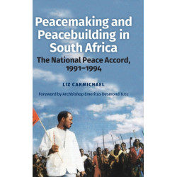Peacemaking and Peacebuilding in South Africa: The National Peace Accord, 1991-1994