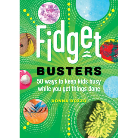 Fidget Busters: 50 Ways to Keep Kids Busy While You Get Things Done