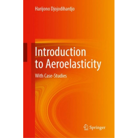 Introduction to Aeroelasticity: With Case-Studies