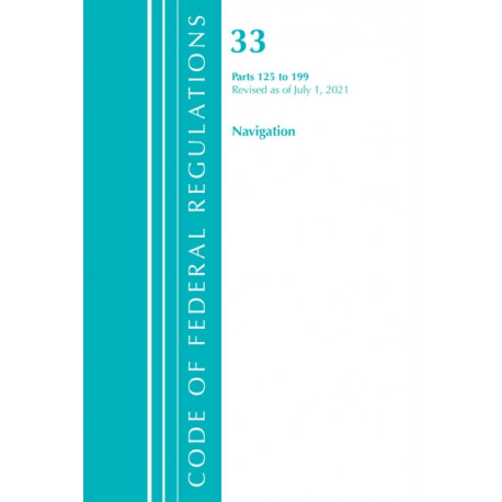 Code of Federal Regulations, Title 33 Navigation and Navigable Waters 125-199, Revised as of July 1, 2021