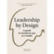 Leadership by Design: The essential guide to transforming you as a leader
