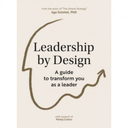 Leadership by Design: The essential guide to transforming you as a leader