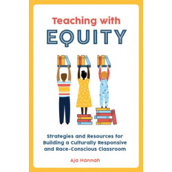 Teaching with Equity: Strategies and Resources for Building a Culturally Responsive and Race-Conscious Classroom