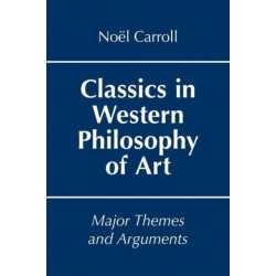 Classics in Western Philosophy of Art: Major Themes and Arguments