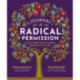 Journal of Radical Permission: A Daily Guide for Following Your Soul’s Calling