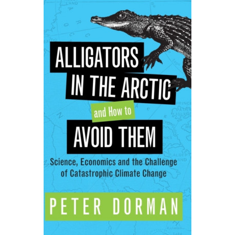 Alligators in the Arctic and How to Avoid Them: Science, Economics and the Challenge of Catastrophic Climate Change