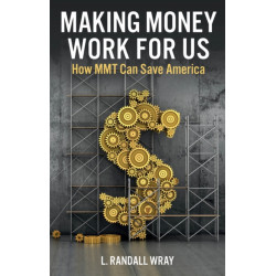 Making Money Work for Us: How MMT Can Save America