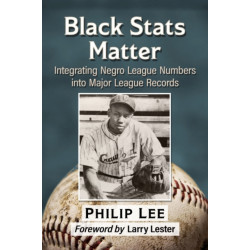 Black Stats Matter: Integrating Negro League Numbers into Major League Records