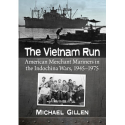 The Vietnam Run: American Merchant Mariners in the Indochina Wars, 1945-1975