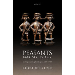 Peasants Making History: Living In an English Region 1200-1540
