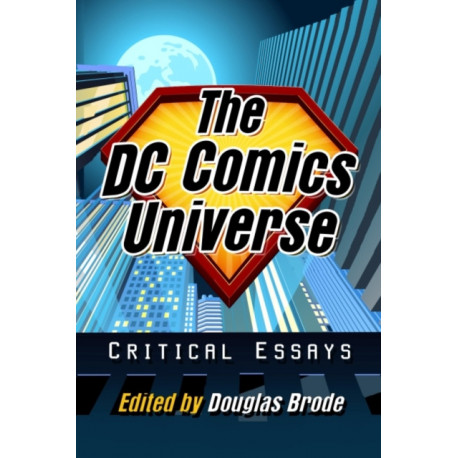 The DC Comics Universe: Critical Essays