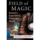 Field of Magic: Baseball's Superstitions, Curses and Taboos