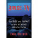 Binge TV: The Rise and Impact of the Viewing Revolution
