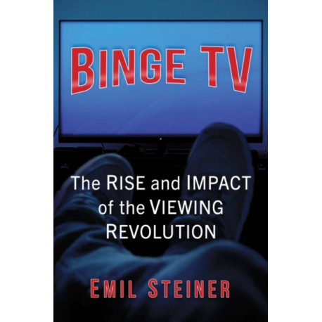 Binge TV: The Rise and Impact of the Viewing Revolution