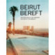 Beirut Bereft: Architecture of the Forsaken and Map of the Derelict